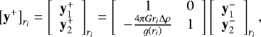 \begin{equation*} \left[\mathbf{y}^&#x002B;\right]_{r_{i}}= \left[\begin{array}{c} \mathbf{y}_1^&#x002B; \\ \mathbf{y}_2^&#x002B; \end{array} \right]_{r_{i}} = \left[\begin{array}{cc} 1 & 0 \\ -\frac{4\mathrm{\pi} G r_{{i}}{\mathrm{\Delta}}\mathrm{\rho} }{g\left(r_{i}\right)} & 1 \end{array}\right] \left[\begin{array}{c} \mathbf{y}_1^- \\ \mathbf{y}_2^- \end{array} \right]_{r_{i}},\end{equation*}