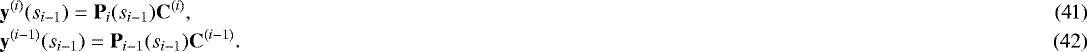 \begin{eqnarray}&&\hskip-5.5pt \mathbf{y}^{(i)}(s_{i-1}) =\mathbf{P}_i(s_{i-1})\mathbf{C}^{(i)},\\ &&\hskip-5.5pt \mathbf{y}^{(i-1)}(s_{i-1})=\mathbf{P}_{i-1}(s_{i-1})\mathbf{C}^{(i-1)}. \end{eqnarray}