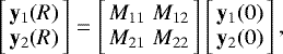 \begin{eqnarray*} \left[\begin{array}{c} \mathbf{y}_1(R) \\ \mathbf{y}_2(R) \end{array} \right] = \left[\begin{array}{cc} M_{11} & M_{12} \\ M_{21} & M_{22} \end{array}\right] \left[\begin{array}{c} \mathbf{y}_1(0) \\ \mathbf{y}_2(0) \end{array} \right],\end{eqnarray*}