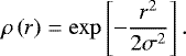 \begin{equation*} \mathrm{\rho}\left(r\right) = \exp\left[{-\frac{r^2}{2 \mathrm{\sigma}^2}}\right].\end{equation*}