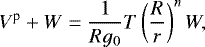 \begin{equation*} V^{\textrm{p}}&#x002B;W = \frac{1}{Rg_0}T\left(\frac{R}{r}\right)^{n}W, \end{equation*}