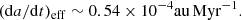 Mathematical equation: $$ \begin{aligned} (\mathrm{d} a/\mathrm{d} t)_\mathrm{eff} \sim 0.54 \times 10^{-4} {\mathrm{au} }\,\mathrm{Myr}^{-1}. \end{aligned} $$