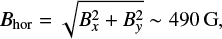 $$ \begin{equation} B_{\rm hor} = \sqrt{B_x^2 + B_\textit{y}^2} \sim 490 {\rm G}, \end{equation} $$