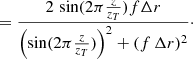 $$ \begin{aligned}&= \frac{2 \, \sin (2\pi \frac{z}{z_T}) f {\Delta } r}{\left( \sin (2\pi \frac{z}{z_T})\right)^2 + (f \, {\Delta } r)^2}\cdot \end{aligned} $$