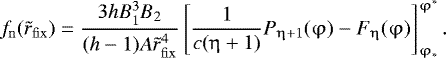 Mathematical equation: \begin{eqnarray*} f_{\rm{n}} (\tilde r_{\rm{fix}} ) = \frac{{3{{h}}B_1^3 B_2 }}{{({{h}} - 1)A\tilde r_{\rm{fix}} ^4 }}\left[ {\frac{1}{{c(\mathrm{\eta} + 1)}}P_{\mathrm{\eta} + 1} (\mathrm{\varphi} ) - F_{\mathrm{\eta}} (\mathrm{\varphi} )} \right]_{\mathrm{\varphi} _ * }^{\mathrm{\varphi} ^ * }.\end{eqnarray*}