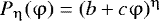 Mathematical equation: $P_{\mathrm{\eta}} (\mathrm{\varphi} ) = (b + c\mathrm{\varphi} )^{\mathrm{\eta}} $
