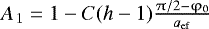 Mathematical equation: $A_{\,1} = 1 - C(h - 1)\frac{{\mathrm{\pi} /2 - \mathrm{\varphi} _0 }}{{a_{{\rm{ef}}} }}$