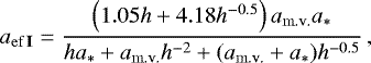 Mathematical equation: \[ a_{{\rm{ef}}\,{{\textrm{\bf{I}}}}} = \frac{{\left( {1.05{{h}} + 4.{\rm{18}}{{h}}^{ - 0.5} } \right)a_{{\rm{m}}{\rm{.v}}{\rm{.}}} a_ * }}{{{{h}}a_ * + a_{{\rm{m}}{\rm{.v}}{\rm{.}}} {{h}}^{ - 2} + (a_{{\rm{m}}{\rm{.v}}{\rm{.}}} + a_ * ){{h}}^{ - 0.5} }}\,, \]