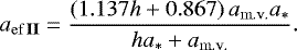 Mathematical equation: \begin{eqnarray*} a_{{\rm{ef}}\,{\bf{II}}} = \frac{{\left( {1.137{{h}} + 0.867} \right)a_{{\rm{m}}{\rm{.v}}{\rm{.}}} a_ * }}{{{{h}}a_ * + a_{{\rm{m}}{\rm{.v}}{\rm{.}}} }}.\end{eqnarray*}