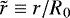 Mathematical equation: $\tilde r \equiv r/R_0$