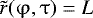 Mathematical equation: $\tilde{r}(\mathrm{\varphi} ,\mathrm{\tau} ) = L$