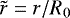 Mathematical equation: $\tilde r = r/R_0 $