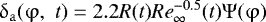 Mathematical equation: $\mathrm{\delta} _{\rm{a}} (\mathrm{\varphi} ,\,\,t) = 2.2R(t){\mathop{Re}\nolimits} _{\infty} ^{ - 0.5} (t)\mathrm{\Psi} (\mathrm{\varphi} )$