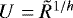 Mathematical equation: $\ U = \tilde R^{1/{h}}$