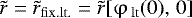 Mathematical equation: $\tilde r = \tilde r_{{\rm{fix}}{\rm{.lt}}.} = \tilde r[\mathrm{\varphi} _{\,{\rm{lt}}} (0),\,0]$