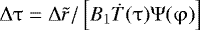 Mathematical equation: ${\mathrm{\Delta}} \mathrm{\tau} = {\mathrm{\Delta}} \tilde r/\left[ {B_1 \dot T(\mathrm{\tau} )\mathrm{\Psi} (\mathrm{\varphi} )} \right]$