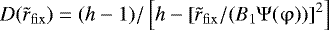 Mathematical equation: $D(\tilde r_{\rm{fix}} ) = ({{h}} - 1)/\left[ {{{h}} - \left[ {\tilde r_{\rm{fix}} /(B_1 \mathrm{\Psi} (\mathrm{\varphi} ))} \right]^2 } \right]$