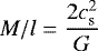 Mathematical equation: \begin{equation*} M/l = {2 c_{\textrm{s}}^2 \over G} \end{equation*}