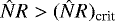 Mathematical equation: $\hat{N} R > (\hat{N} R)_{\textrm{crit}}$