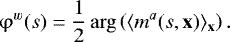 Mathematical equation: \begin{equation*} \mathrm{\varphi}^w(s) = \frac{1}{2}\arg \left(\langle m^a(s,\textbf{x}) \rangle_{\textbf{x}}\right). \end{equation*}