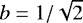 Mathematical equation: $b=1/\sqrt{2}$