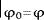 Mathematical equation: $|_{\mathrm{\varphi}_0=\mathrm{\varphi}}$