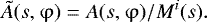 Mathematical equation: \begin{equation*} \tilde{A}(s,\mathrm{\varphi}) = A(s,\mathrm{\varphi})\large/{M^i(s)}.\end{equation*}
