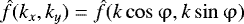 Mathematical equation: $\hat{f}(k_x,k_y)=\hat{f}(k \cos \mathrm{\varphi},k \sin \mathrm{\varphi})$