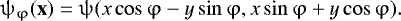 Mathematical equation: \begin{equation*} \mathrm{\psi}_{\mathrm{\varphi}}(\textbf{x})=\mathrm{\psi}(x \cos\mathrm{\varphi} - y \sin\mathrm{\varphi},x \sin\mathrm{\varphi} + y \cos\mathrm{\varphi}). \end{equation*}