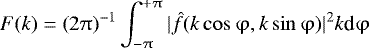 Mathematical equation: \begin{equation*} F(k)=(2\mathrm{\pi})^{-1} \int_{-\mathrm{\pi}}^{+\mathrm{\pi}} |\hat{f}(k \cos \mathrm{\varphi},k \sin \mathrm{\varphi})|^2 k \textrm{d} \mathrm{\varphi}\end{equation*}