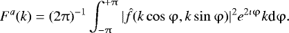 Mathematical equation: \begin{equation*} F^a(k) = (2\mathrm{\pi})^{-1} \int_{-\mathrm{\pi}}^{+\mathrm{\pi}} |\hat{f}(k \cos \mathrm{\varphi},k \sin \mathrm{\varphi})|^2 e^{ 2 \imath \mathrm{\varphi}} k \textrm{d} \mathrm{\varphi}.\end{equation*}