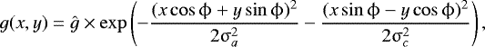 Mathematical equation: \begin{equation*}g(x,y)=\hat{g} \times \exp\left({- \frac{(x \cos \mathrm{\phi} + y \sin \mathrm{\phi})^2}{2\mathrm{\sigma}_a^2} -\frac{(x \sin \mathrm{\phi} - y \cos \mathrm{\phi})^2}{2\mathrm{\sigma}_c^2}}\right), \end{equation*}