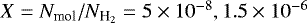 Mathematical equation: $X=N_{\textrm{mol}}/N_{\textrm{H}_2}=5\times10^{-8}, 1.5\times 10^{-6}$