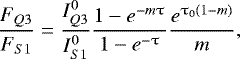 Mathematical equation: \begin{equation*} \frac{F_{Q3}}{F_{S1}} = \frac{I_{Q3}^{0}}{I_{S1}^{0}}\frac{ 1-e^{-m \uptau} }{1-e^{-\uptau}}\frac{e^{\tau_{0}(1-m)}}{m},\end{equation*}