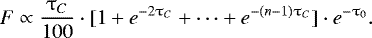 Mathematical equation: \begin{equation*} F \propto \frac{\tau_C}{100} \cdot [1 + e^{-2 \tau_C} + \cdots + e^{- (n-1) \tau_C}]\cdot e^{-\tau_0}. \end{equation*}