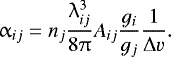 Mathematical equation: \begin{equation*} \alpha_{ij} = n_j \frac{\lambda_{ij}^3}{8\uppi} A_{ij} \frac{g_i}{g_j} \frac{1}{\mathrm{\Delta} v}. \end{equation*}