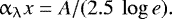 Mathematical equation: \begin{equation*} \alpha_{\uplambda}x = A / (2.5~\log{e}). \end{equation*}