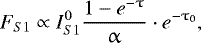 Mathematical equation: \begin{equation*} F_{S1} \propto I_{S1}^{0} \frac{ 1-e^{-\uptau} }{\upalpha} \cdot e^{-\tau_{0}},\end{equation*}