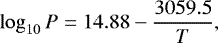 Mathematical equation: \begin{equation*} \log_{10} P =14.88 - \frac{3059.5}{T}, \end{equation*}