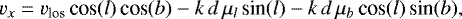 Mathematical equation: \begin{equation*} v_x = v_{\textrm{los}}\,\textrm{cos}(l)\,\textrm{cos}(b) - k\,d\,\mu_{l}\,\textrm{sin}(l) - k\,d\,\mu_{b}\,\textrm{cos}(l)\,\textrm{sin}(b),\end{equation*}