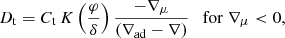 Mathematical equation: $$ \begin{aligned} D_{\rm t} = {C_{\rm t}} \, {K} \left(\frac{\varphi }{\delta }\right)\frac{- \nabla _\mu }{(\nabla _{\rm ad} - \nabla )} \quad \mathrm{for} \; \nabla _\mu < 0, \end{aligned} $$