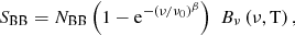 Mathematical equation: $$ \begin{aligned} S_{\rm BB} = N_{\rm BB} \left(1- \mathrm{e}^{-(\nu / \nu _0 ) ^ \beta }\right) \,\,B_\nu \left(\nu ,\mathrm{T}\right), \end{aligned} $$