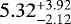 Mathematical equation: $5.32_{-2.12}^{+3.92}$