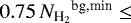 Mathematical equation: $0.75\, {N_{\textrm{H}_{2}}}^{\textrm{bg,min}}\le$