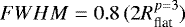 Mathematical equation: $FWHM=0.8\,(2R_{\textrm{flat}}^{p=3})$