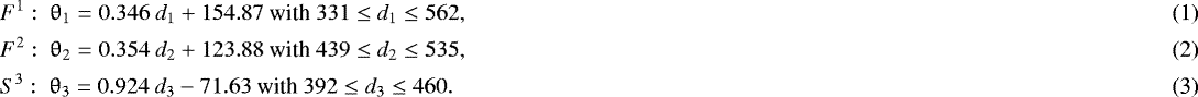 Mathematical equation: \begin{align}&F^{1}:~\theta_1=0.346~d_1+154.87~\textrm{with}~331 \leq d_1 \leq 562,\\ &F^{2}:~\theta_2=0.354~d_2+123.88~\textrm{with}~439 \leq d_2 \leq 535,\\ &S^{3}:~\theta_3=0.924~d_3-71.63~\textrm{with}~392 \leq d_3 \leq 460.\end{align}