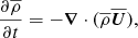 Mathematical equation: $$ \begin{aligned} {\partial \overline{\rho }\over \partial t}=-{\boldsymbol{\nabla }}\cdot (\overline{\rho }\overline{\boldsymbol{U}}), \end{aligned} $$