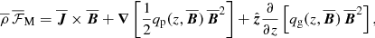 Mathematical equation: $$ \begin{aligned} \overline{\rho }\, \overline{\mathcal{F}}_{\rm M} = \overline{\boldsymbol{J}}\times \overline{\boldsymbol{B}}+{\boldsymbol{\nabla }}\left[{{1\over 2}}q_{\rm p}(z,\overline{\boldsymbol{B}})\,\overline{\boldsymbol{B}}^2\right] +\hat{\boldsymbol{z}}{\partial \over \partial z}\left[q_{\rm g}(z,\overline{\boldsymbol{B}})\,\overline{\boldsymbol{B}}^2\right], \end{aligned} $$