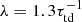 Mathematical equation: $ \lambda =1.3\tau _{\rm td}^{-1} $