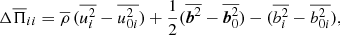 Mathematical equation: $$ \begin{aligned} \Delta \overline{\Pi }_{ii} =\overline{\rho }\,(\overline{u_i^2}-\overline{u_{0i}^2}) +{{1\over 2}}(\overline{{\boldsymbol{b}}^2}-\overline{{\boldsymbol{b}}_0^2}) -(\overline{b_i^2}-\overline{b_{0i}^2}), \end{aligned} $$